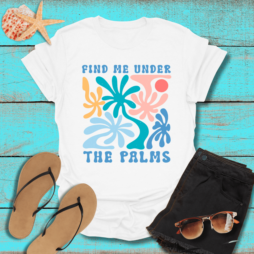 Find Me Under the Palms T-Shirt