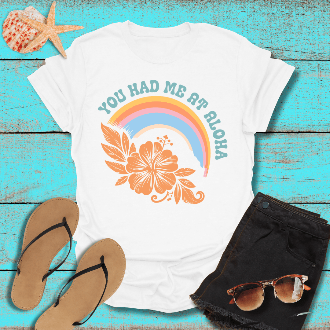 You Had Me at Aloha T-Shirt