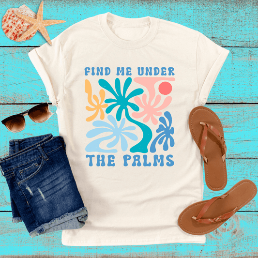 Find Me Under the Palms T-Shirt