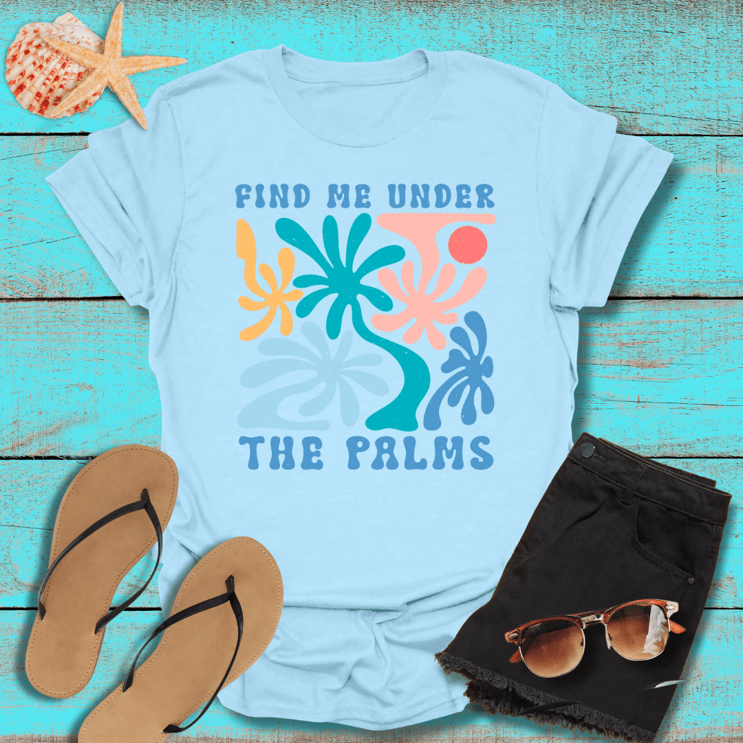 Find Me Under the Palms T-Shirt