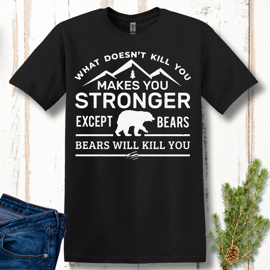 What Doesn't Kill You Makes You Stronger, Except Bears T-Shirt