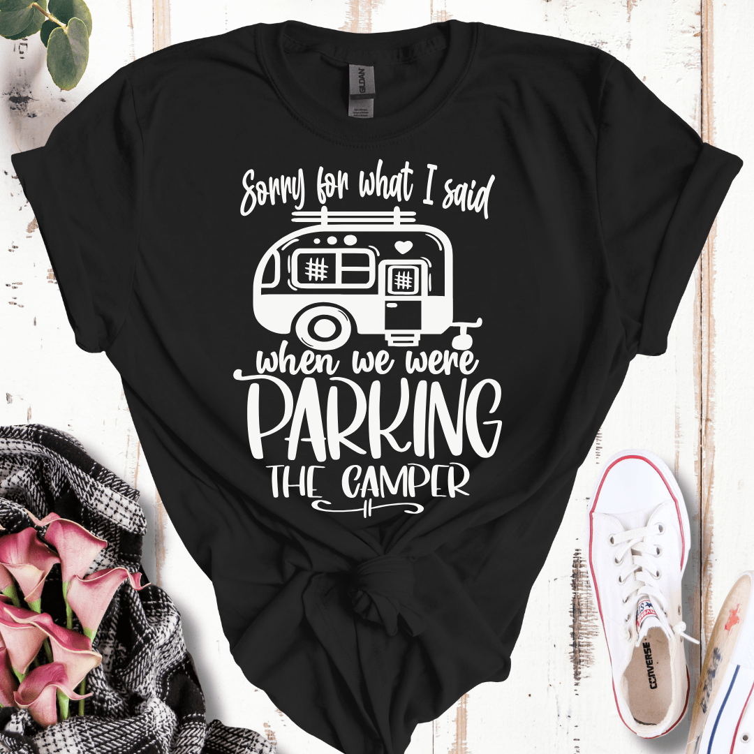 Sorry For What I Said While Parking the Camper T-Shirt