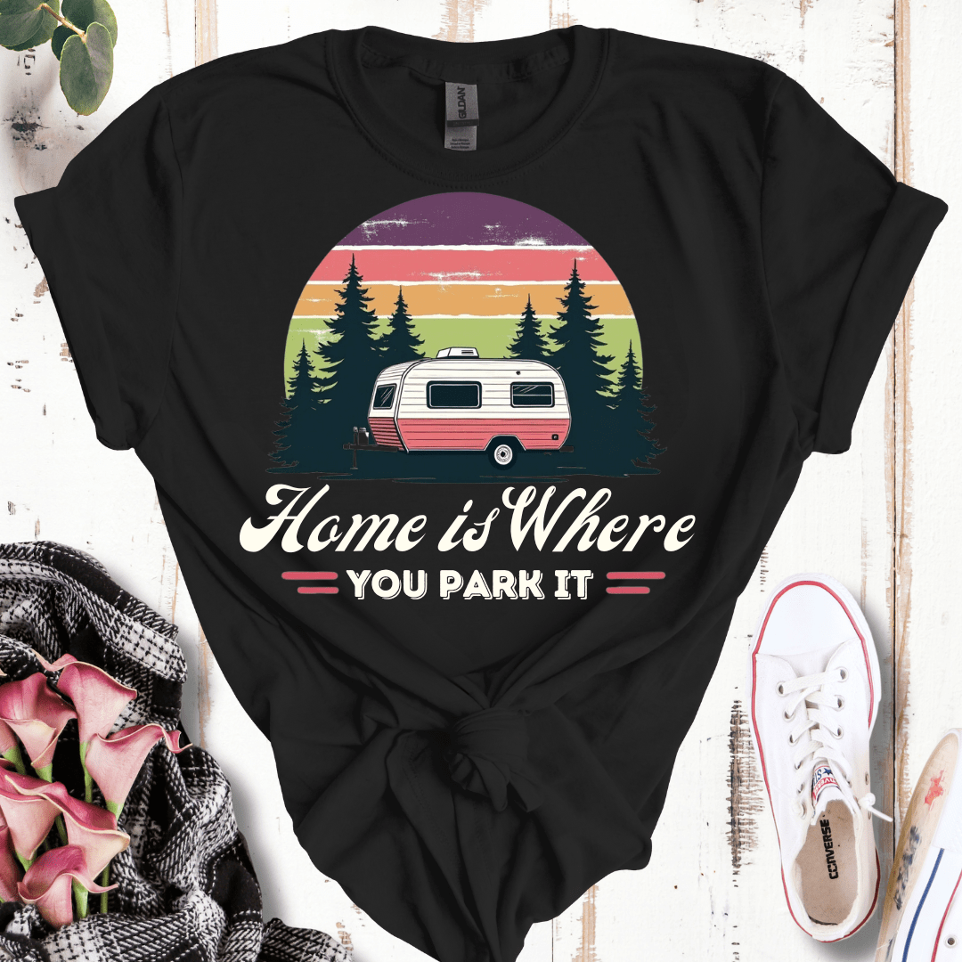 Home is Where You Park It T-Shirt