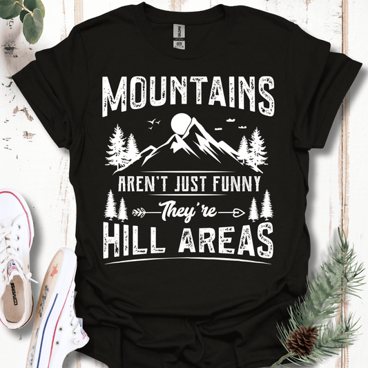 Mountains Aren't Just Funny, They're Hill Areas T-Shirt