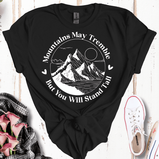 Mountains May Tremble, But You Will Stand Tall T-Shirt