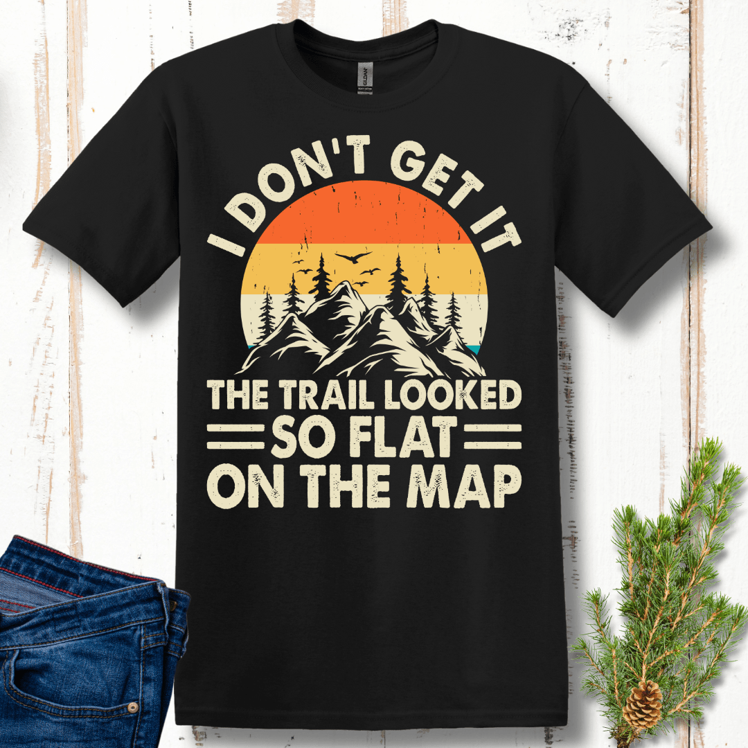 I Don't Get It, It Looked So Flat On the Map T-Shirt