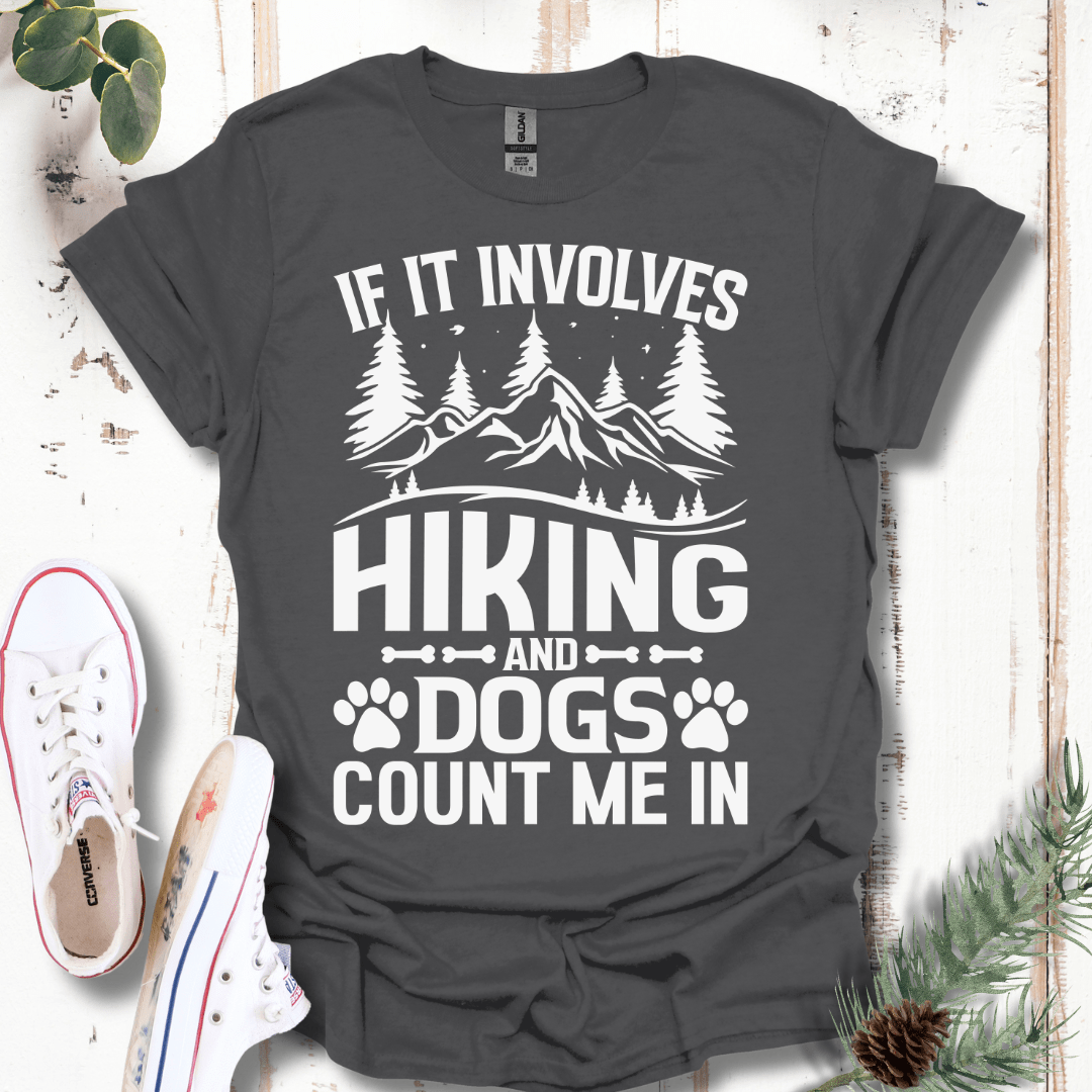 If It Involves Hiking & Dogs, Count Me In T-Shirt