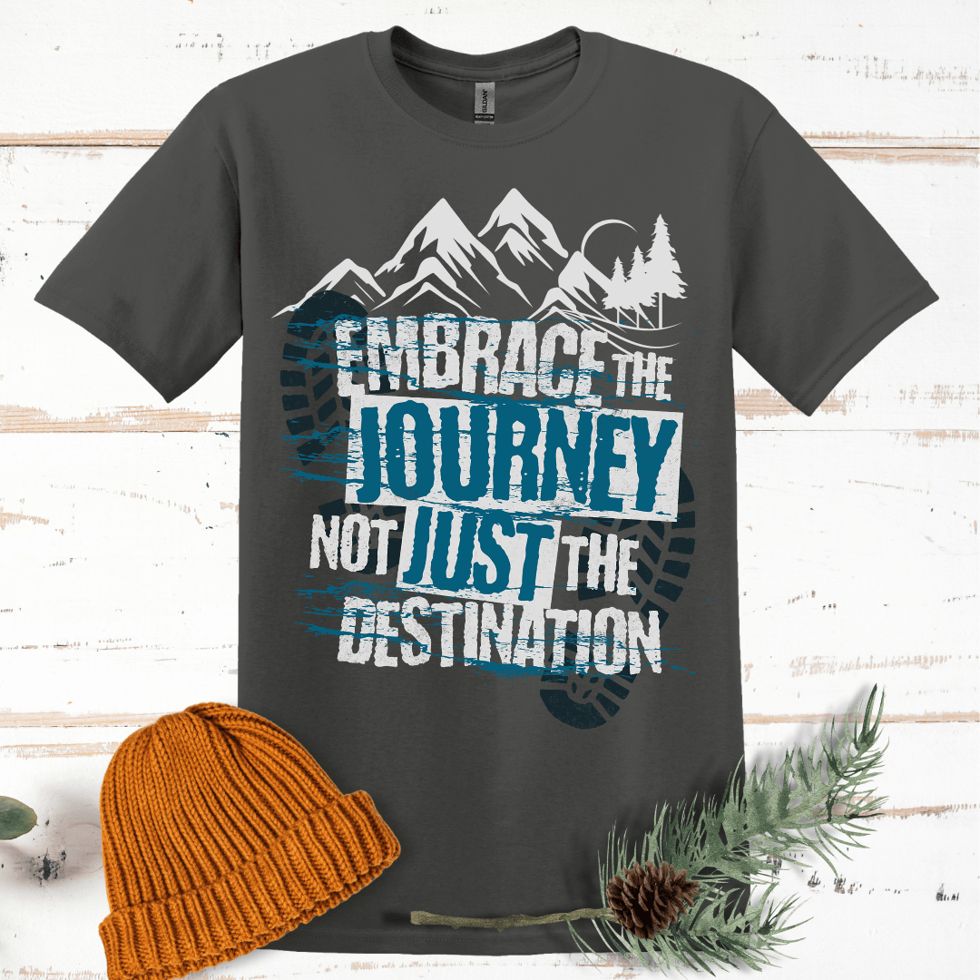 Embrace the Journey, Not Just the Destination T-Shirt