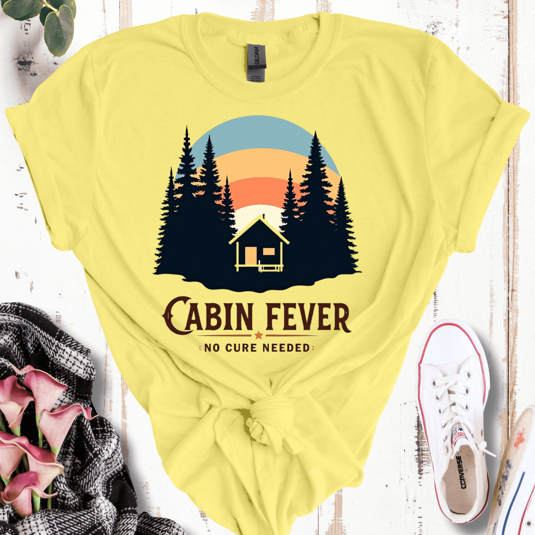 Cabin Fever, No Cure Needed T-Shirt