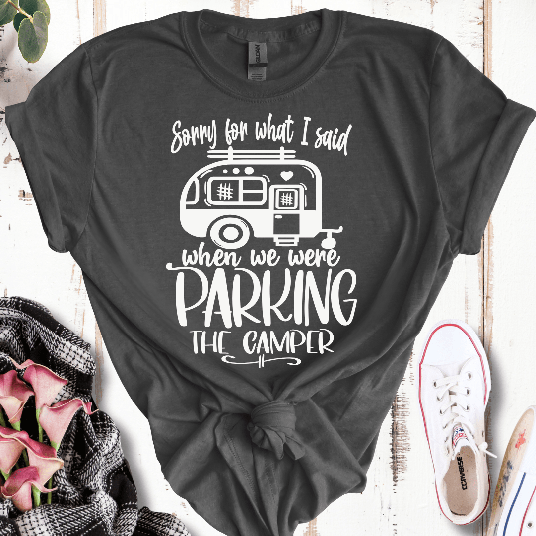 Sorry For What I Said While Parking the Camper T-Shirt