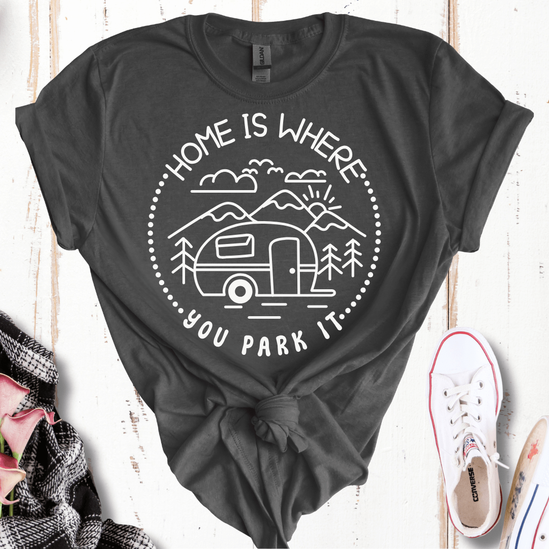 Home Is Where You Park It T-Shirt