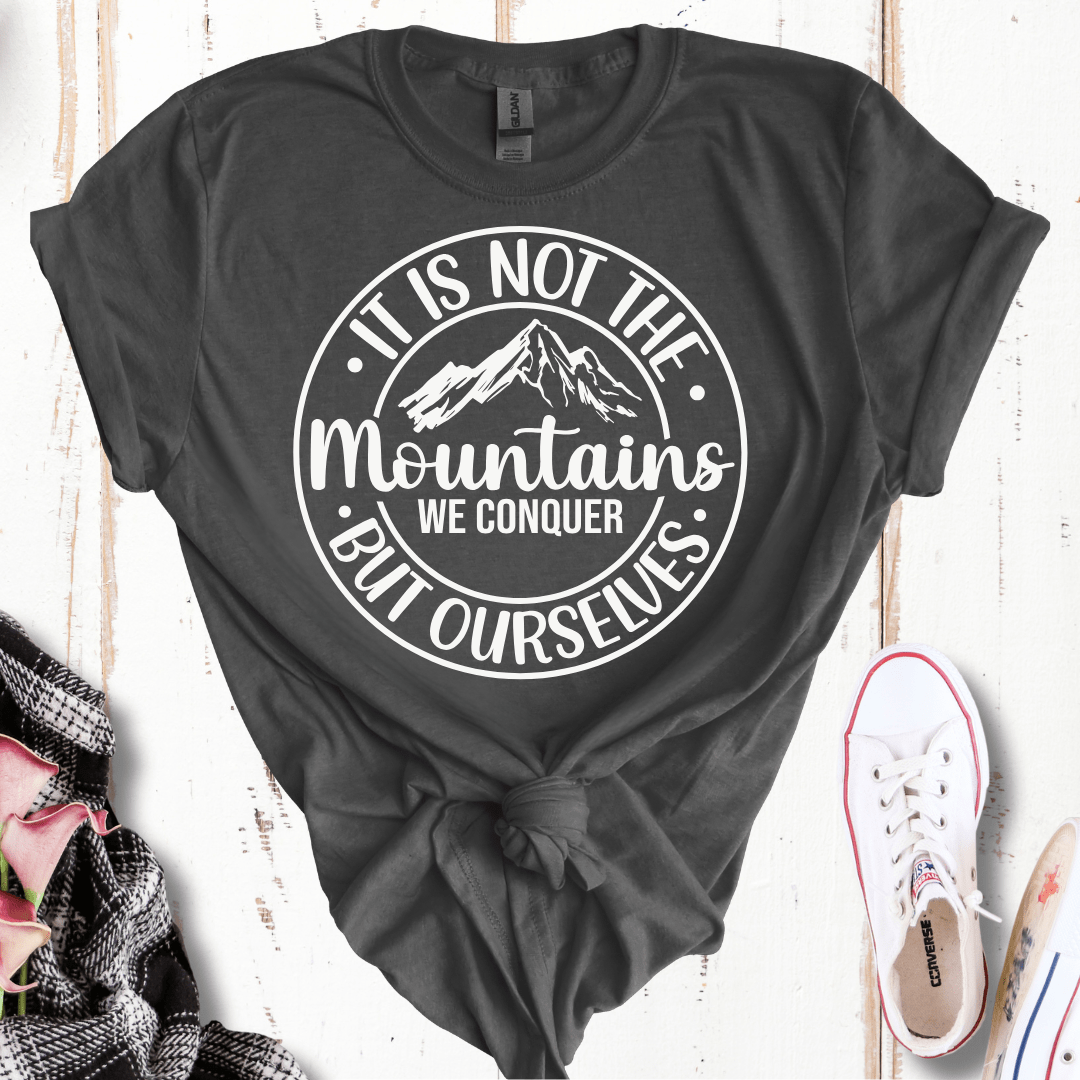 It's Not the Mountains We Conquer, But Ourselves T-Shirt