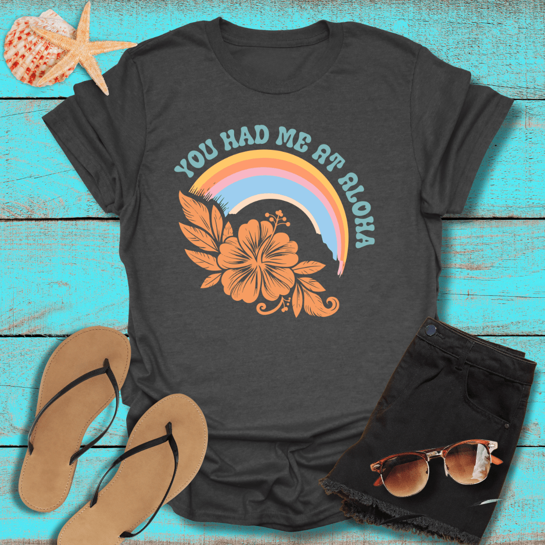 You Had Me at Aloha T-Shirt