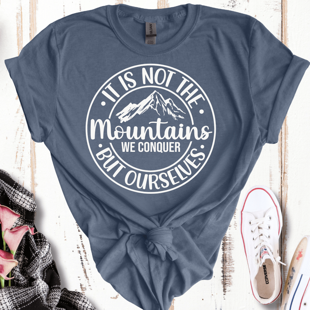 It's Not the Mountains We Conquer, But Ourselves T-Shirt