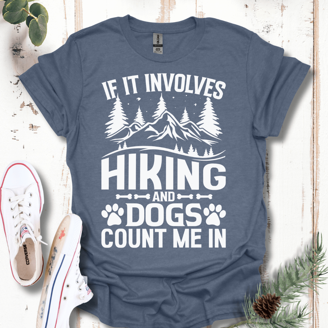 If It Involves Hiking & Dogs, Count Me In T-Shirt