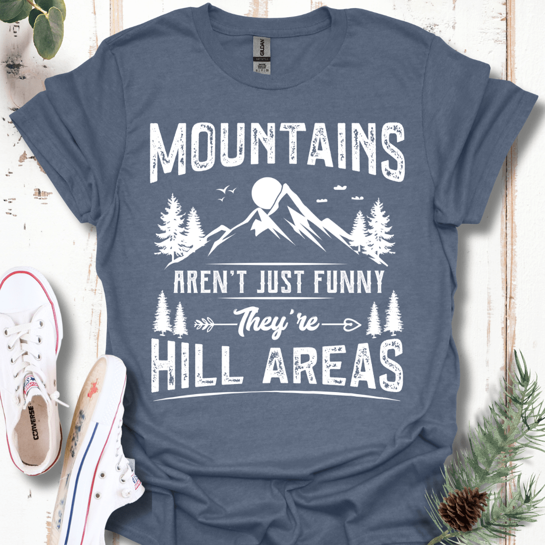 Mountains Aren't Just Funny, They're Hill Areas T-Shirt