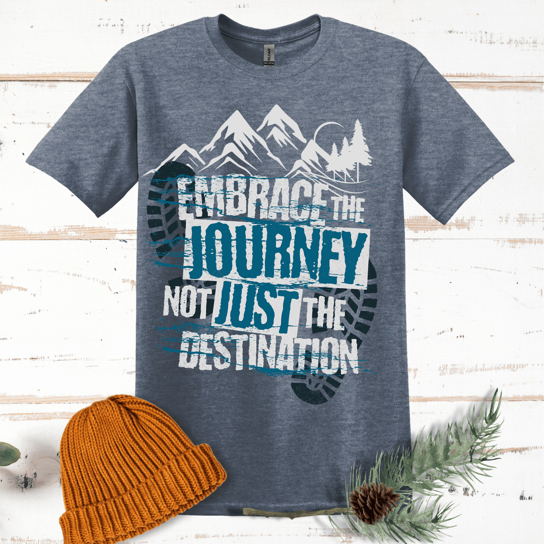 Embrace the Journey, Not Just the Destination T-Shirt