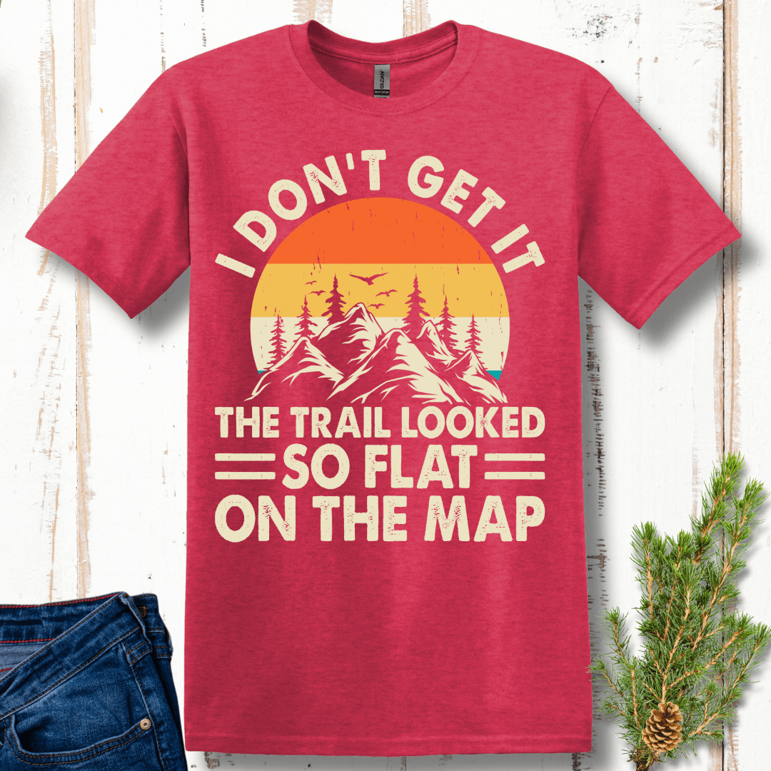 I Don't Get It, It Looked So Flat On the Map T-Shirt