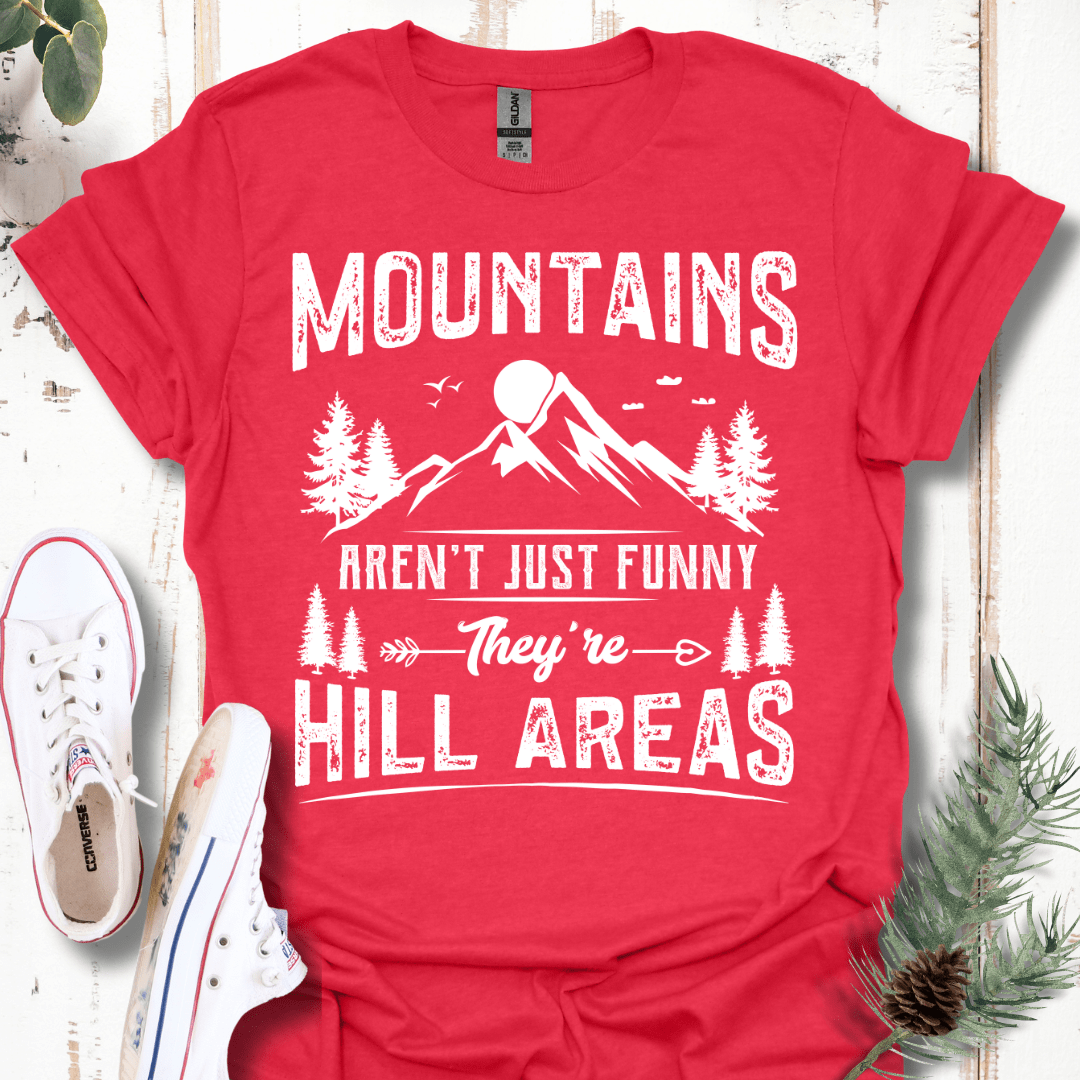 Mountains Aren't Just Funny, They're Hill Areas T-Shirt