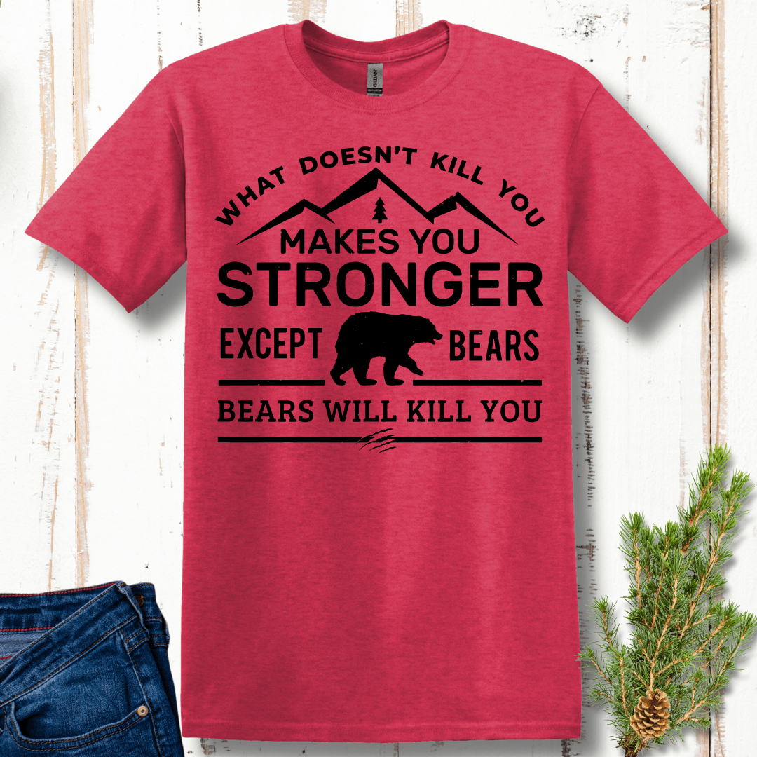 What Doesn't Kill You Makes You Stronger, Except Bears T-Shirt