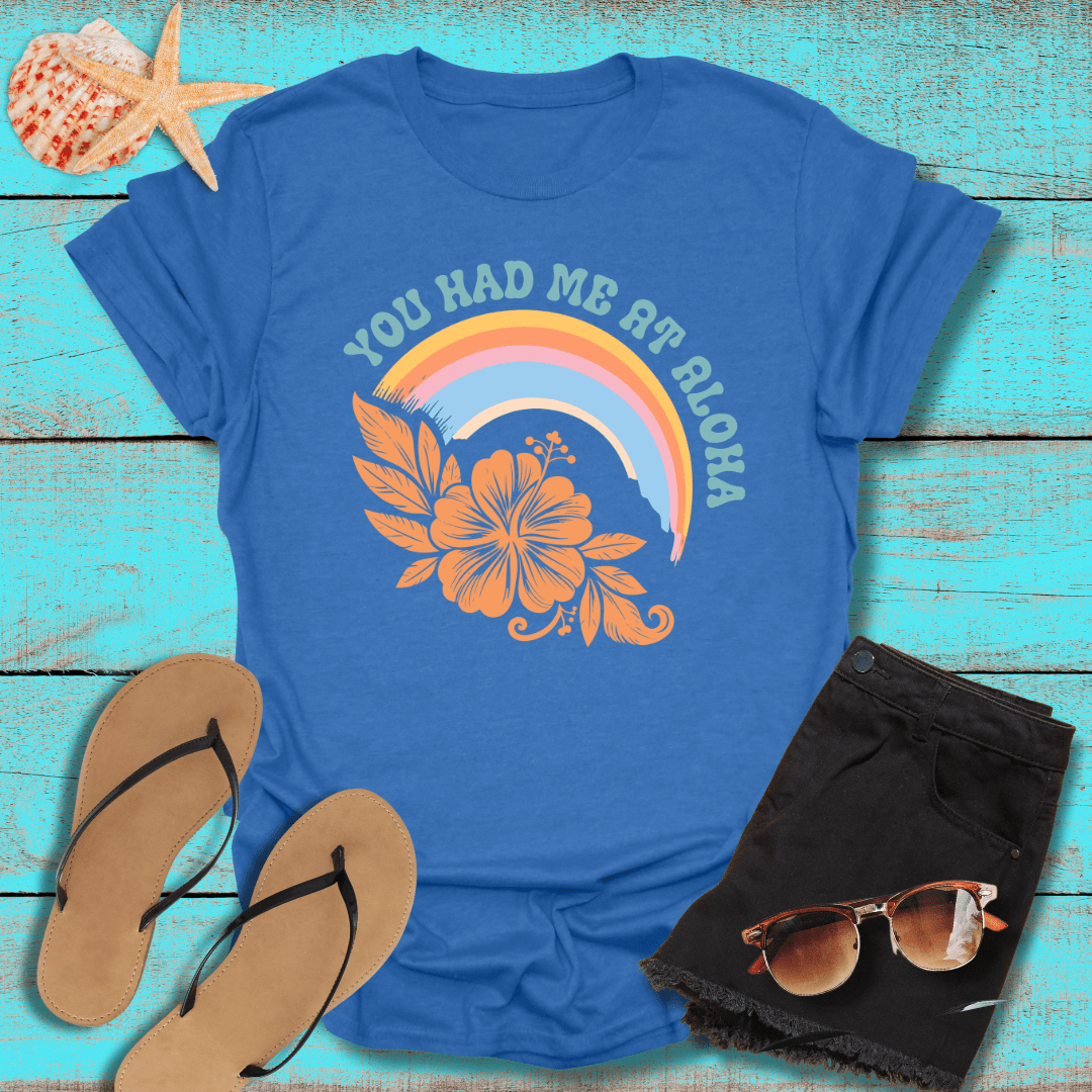 You Had Me at Aloha T-Shirt