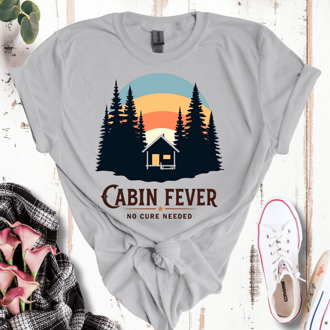 Cabin Fever, No Cure Needed T-Shirt