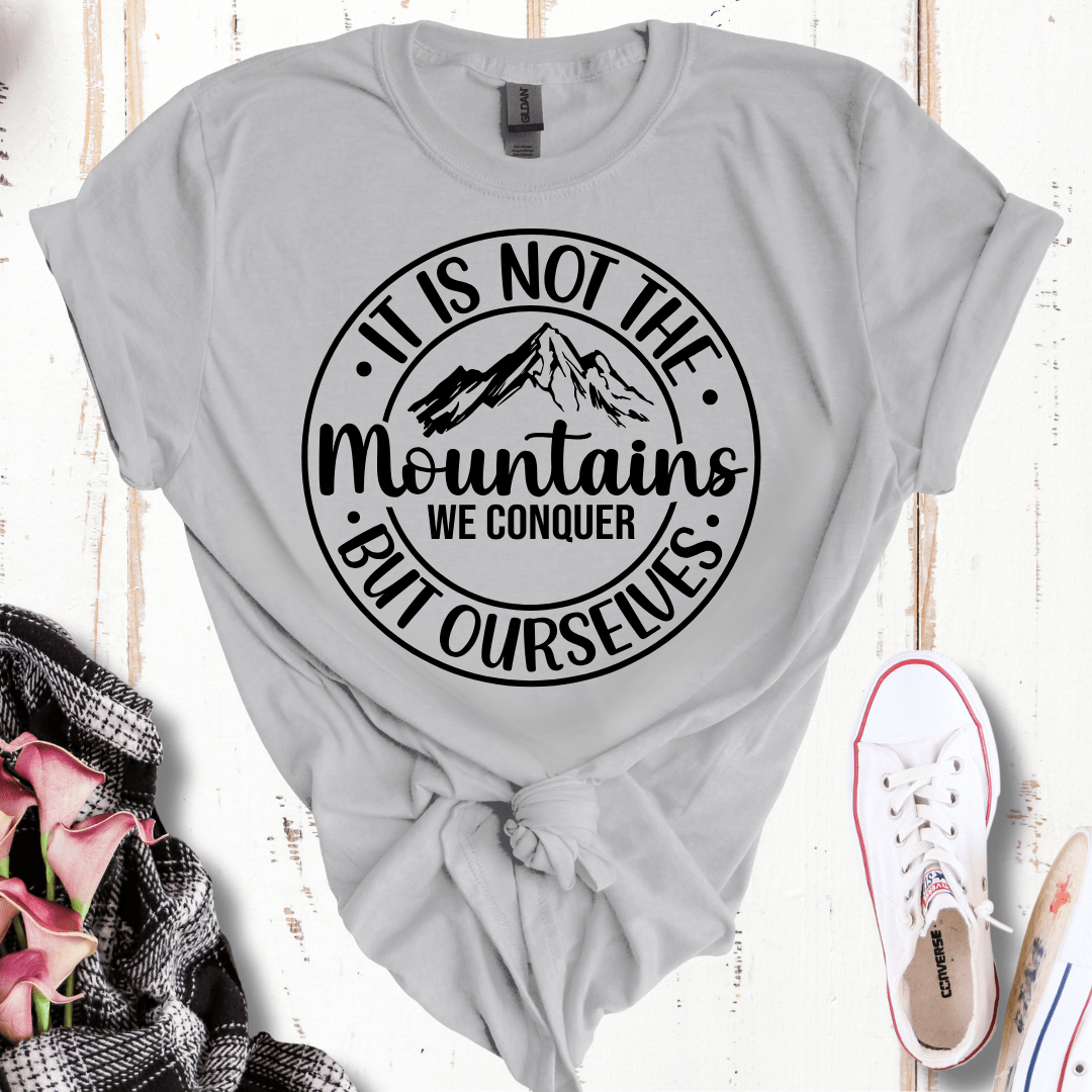 It's Not the Mountains We Conquer, But Ourselves T-Shirt