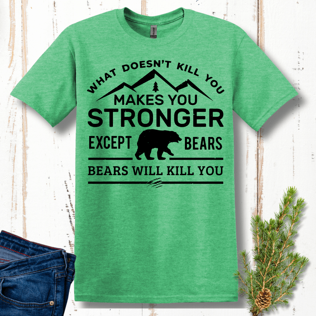 What Doesn't Kill You Makes You Stronger, Except Bears T-Shirt