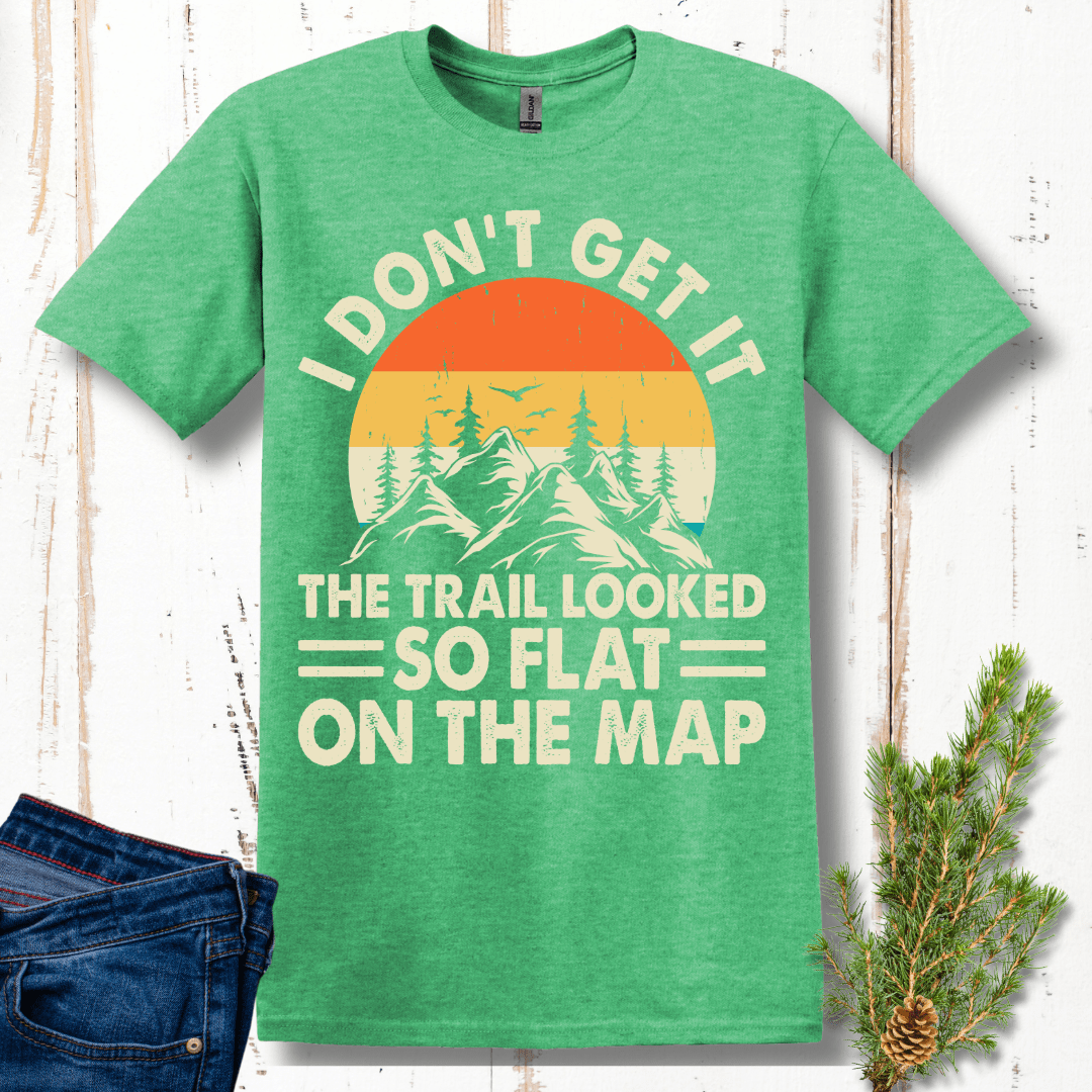 I Don't Get It, It Looked So Flat On the Map T-Shirt