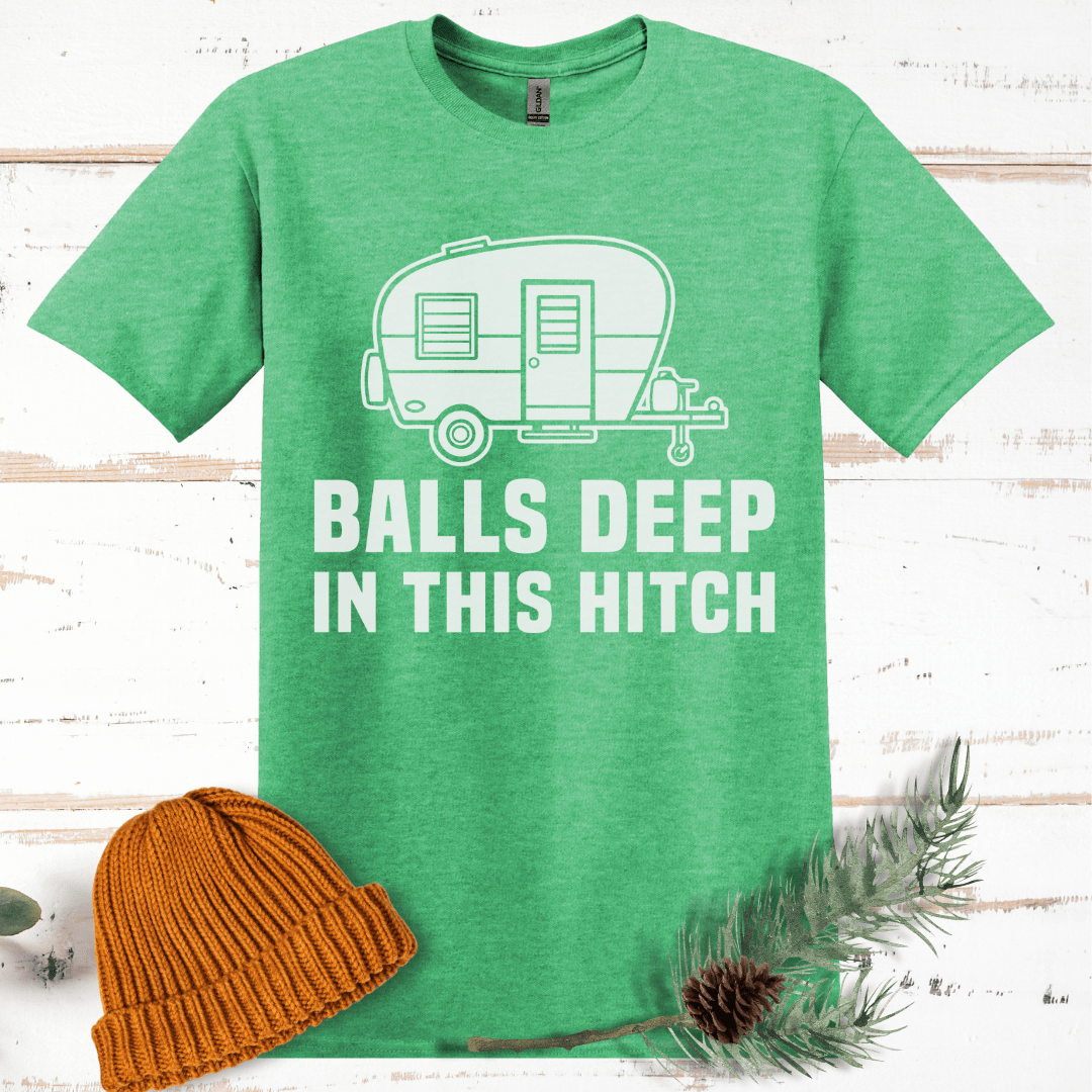 Balls Deep in this Hitch T-Shirt