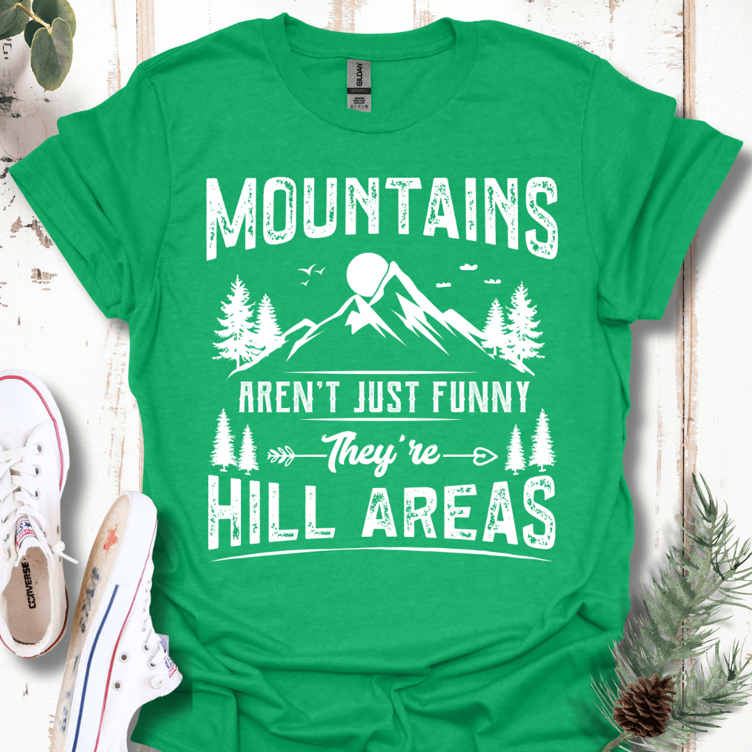 Mountains Aren't Just Funny, They're Hill Areas T-Shirt