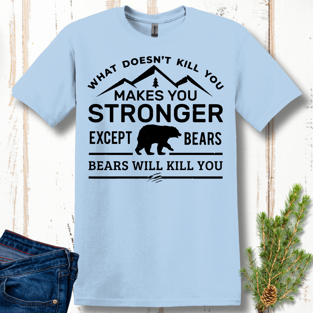 What Doesn't Kill You Makes You Stronger, Except Bears T-Shirt