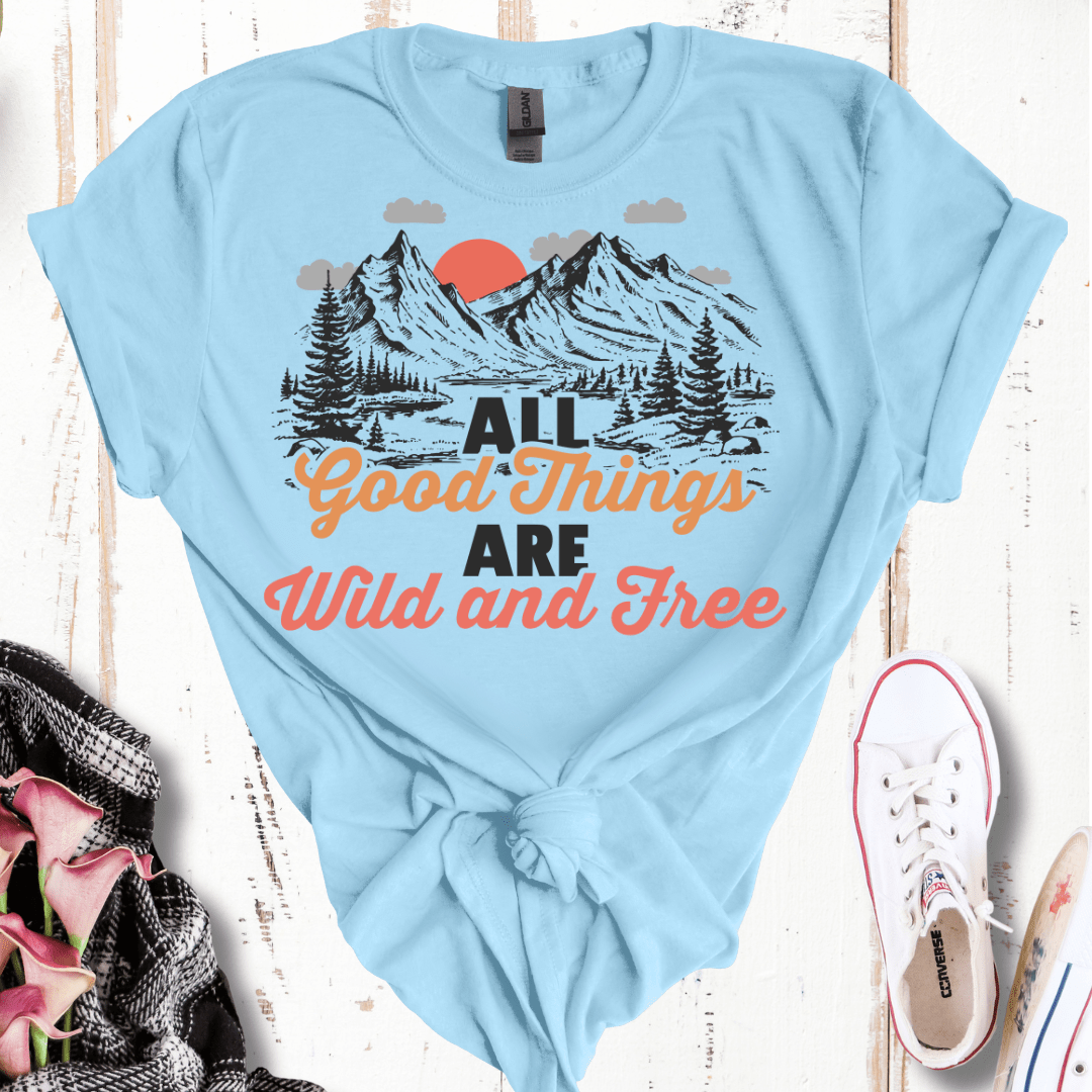 All Good Things Are Wild and Free T-Shirt