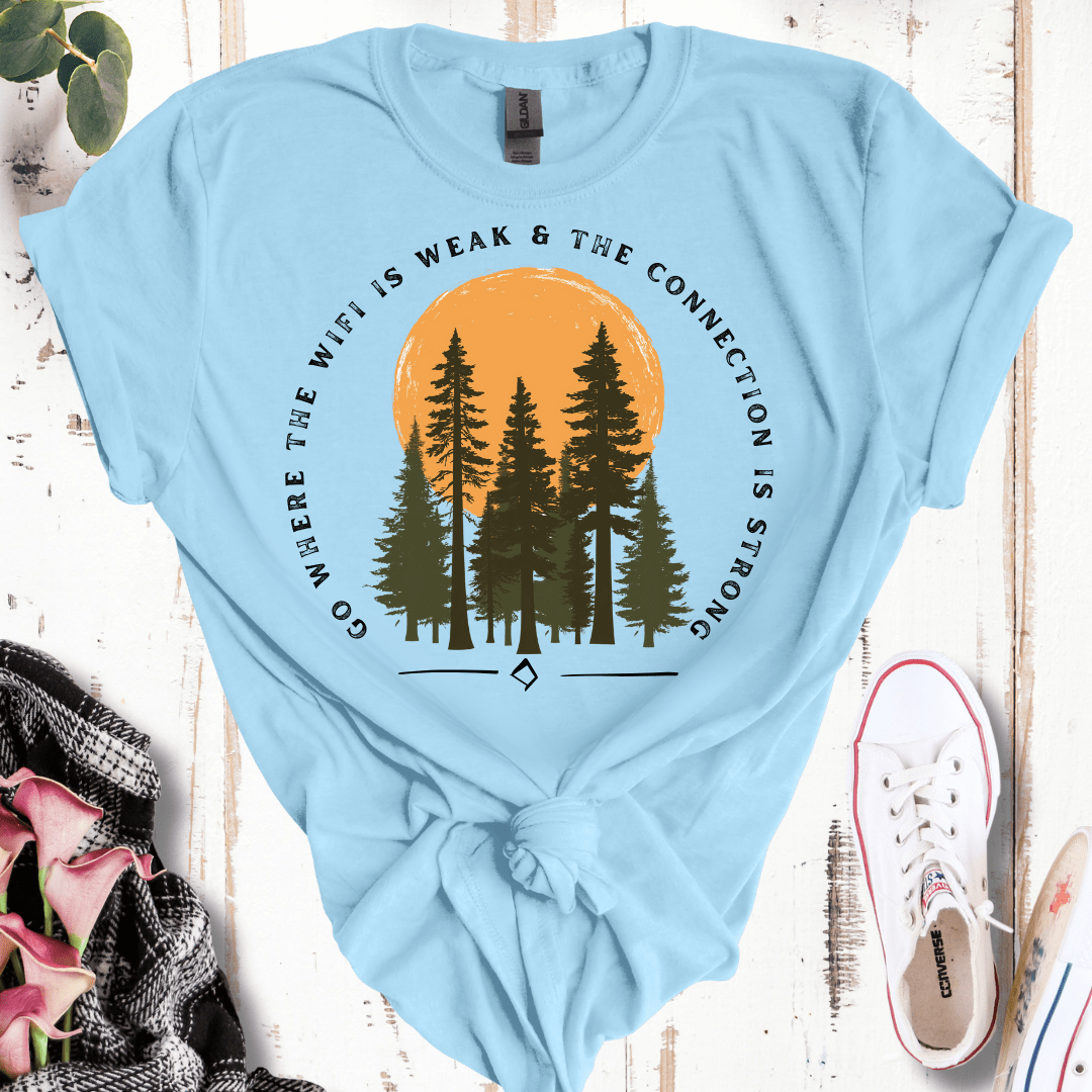 Go Where the WiFi is Weak and Connection is Strong T-Shirt