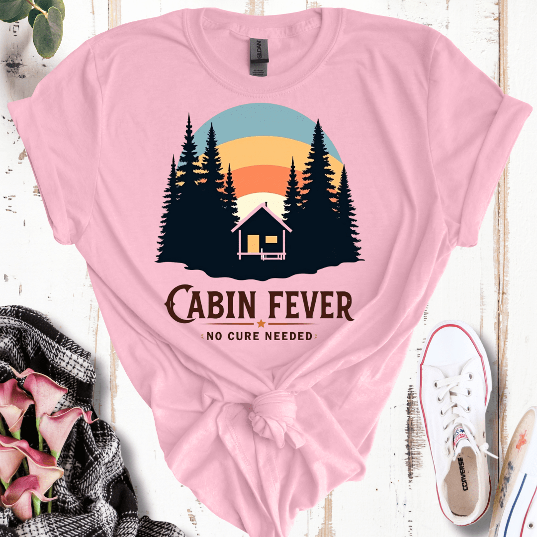 Cabin Fever, No Cure Needed T-Shirt