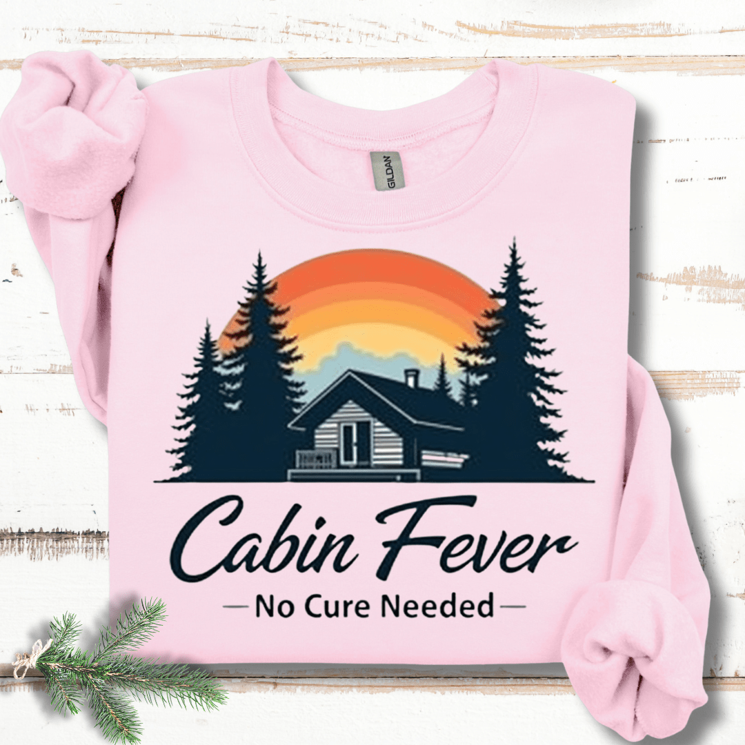 Cabin Fever- No Cure Needed Sweatshirt