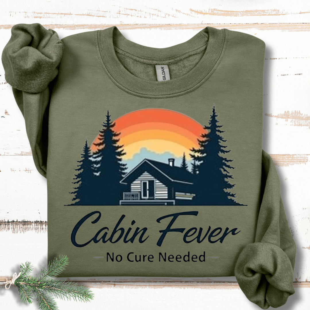 Cabin Fever- No Cure Needed Sweatshirt