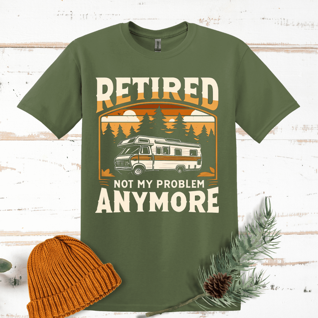 Retired, Not My Problem Anymore T-Shirt