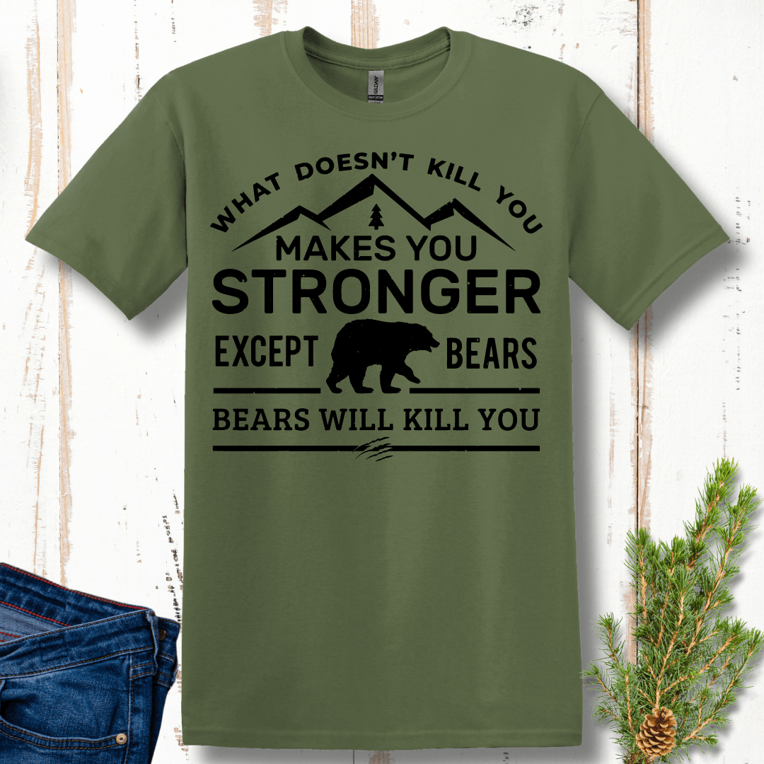 What Doesn't Kill You Makes You Stronger, Except Bears T-Shirt