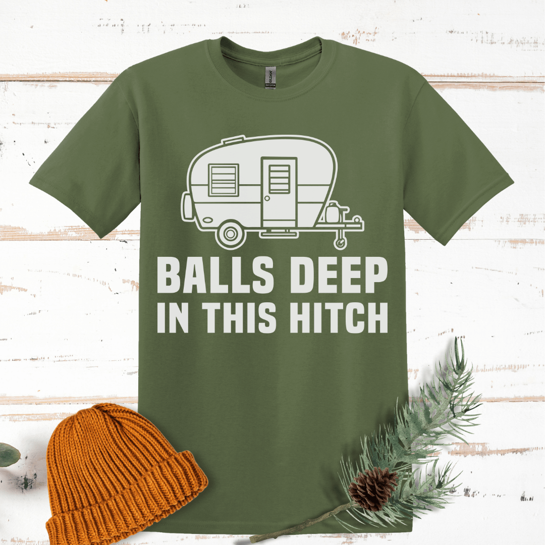 Balls Deep in this Hitch T-Shirt