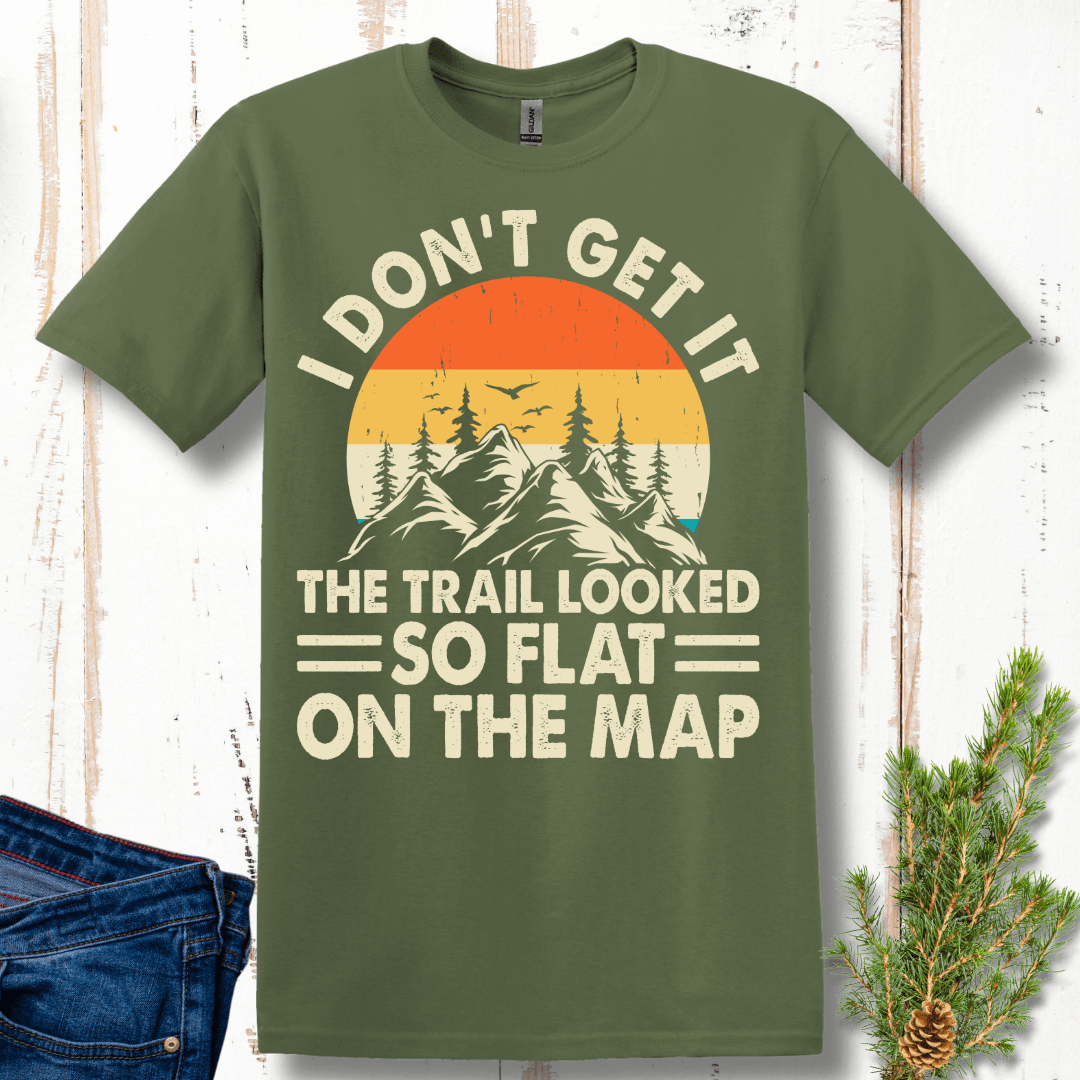 I Don't Get It, It Looked So Flat On the Map T-Shirt