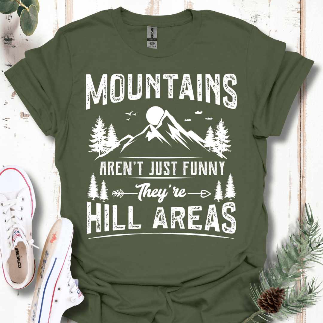 Mountains Aren't Just Funny, They're Hill Areas T-Shirt