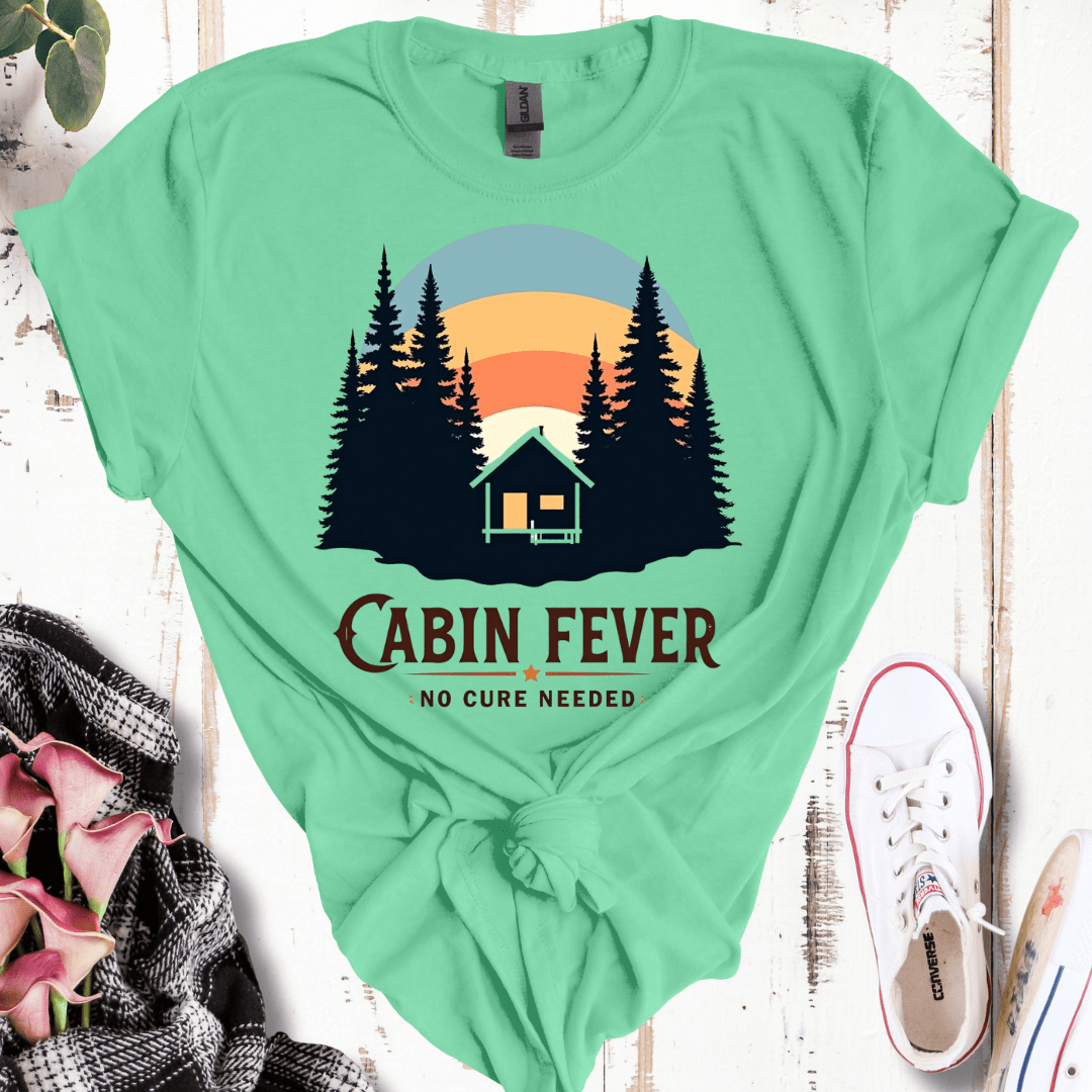 Cabin Fever, No Cure Needed T-Shirt