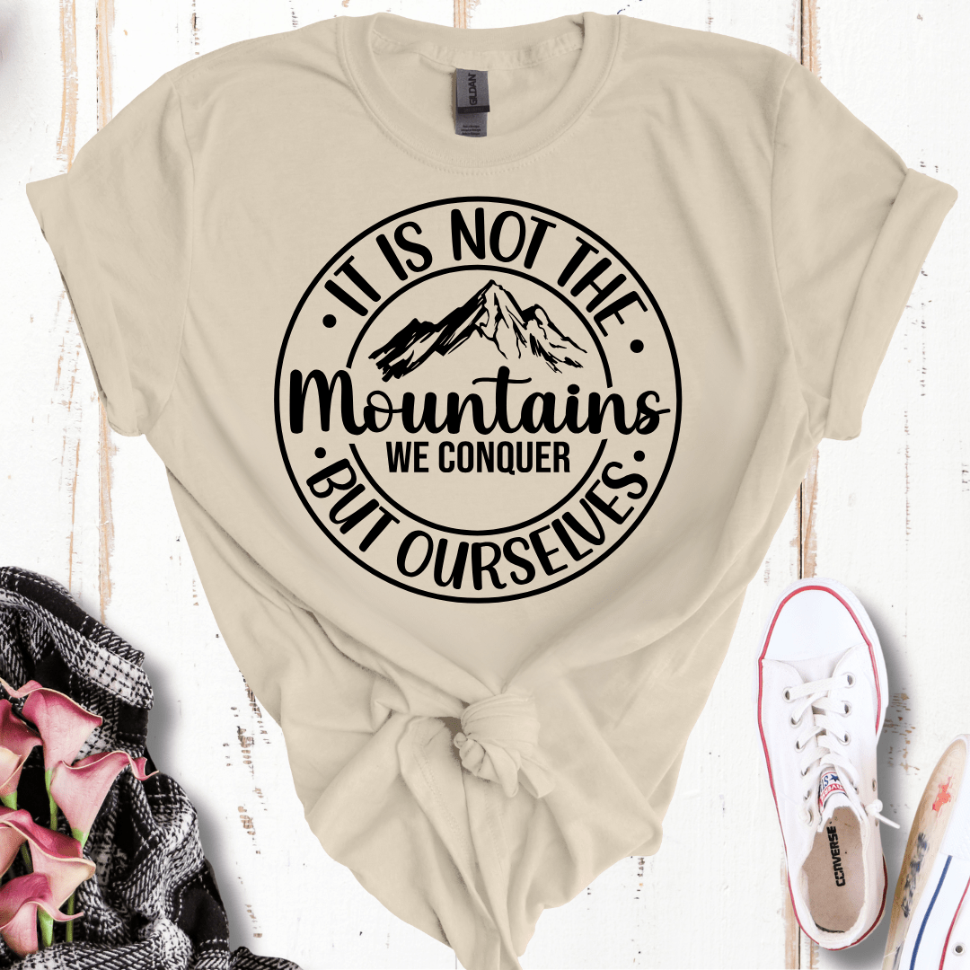 It's Not the Mountains We Conquer, But Ourselves T-Shirt