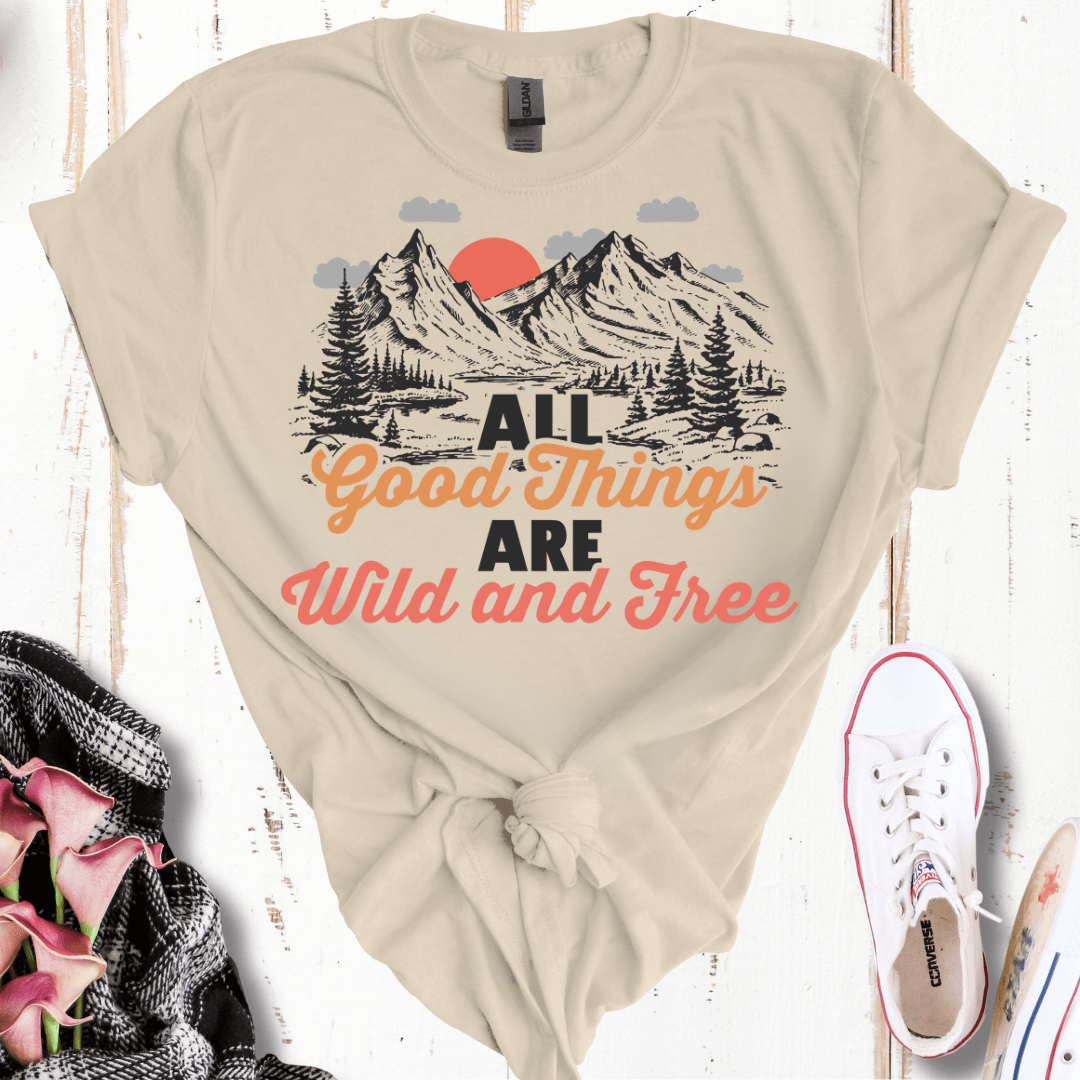 All Good Things Are Wild and Free T-Shirt