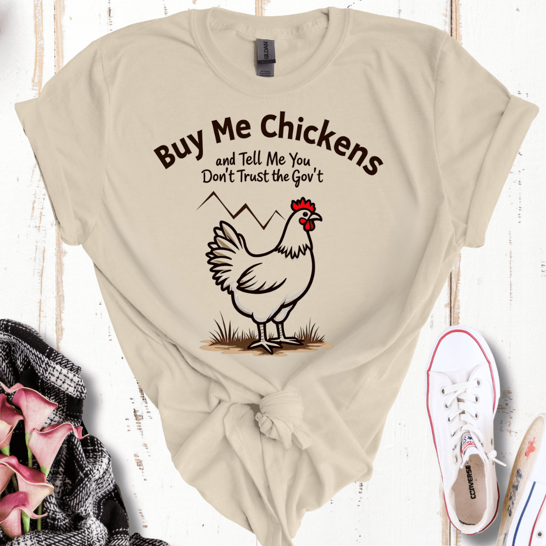 Buy Me Chickens and Tell Me You Don't Trust the Gov't T-Shirt