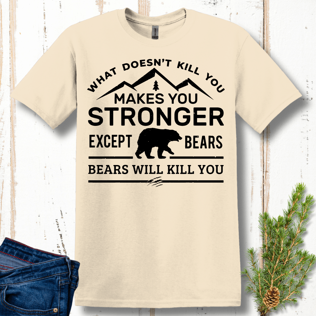 What Doesn't Kill You Makes You Stronger, Except Bears T-Shirt