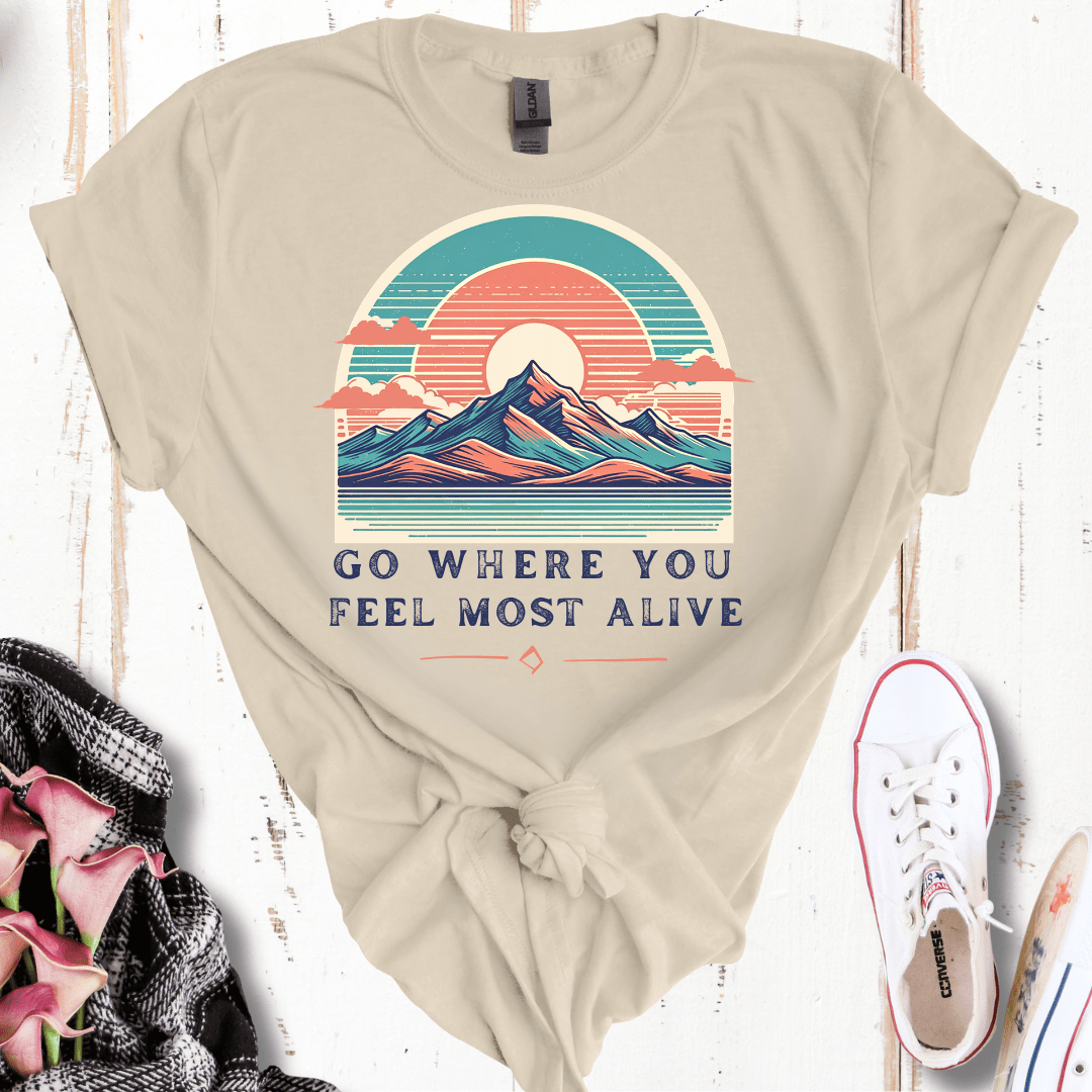 Go Where You Feel Most Alive T-Shirt