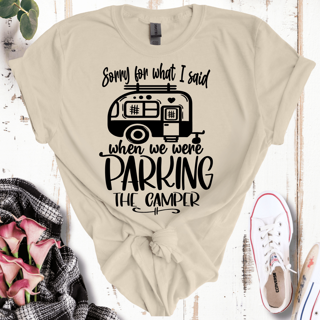 Sorry For What I Said While Parking the Camper T-Shirt