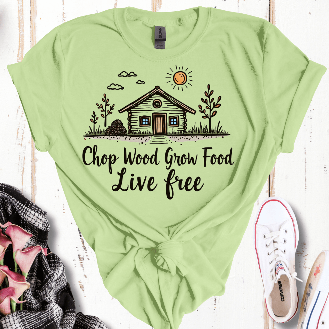 Chop Wood, Grow Food, Live Free T-Shirt